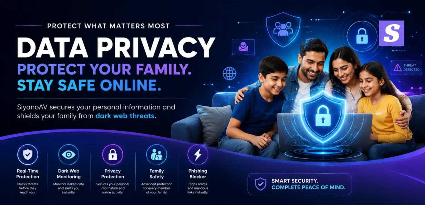 How SiyanoAV Silently Protects Your Family’s Personal Data from Dark Web Scammers