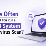 How Often Should You Run a Full System Antivirus Scan?