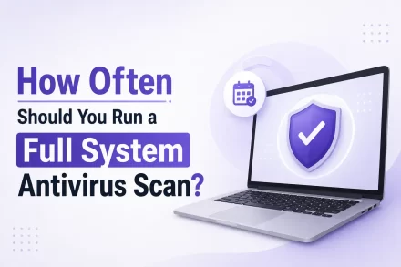 How Often Should You Run a Full System Antivirus Scan?