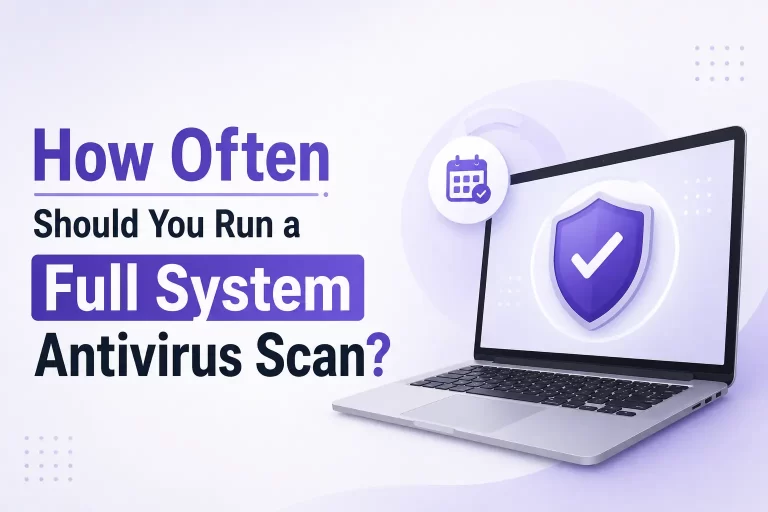 How Often Should You Run a Full System Antivirus Scan?