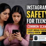 Instagram Scams India: The Ultimate Parental Safety Guide
