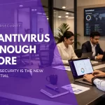 Your Antivirus Isn’t Enough Anymore: Why Endpoint Security Is the New Business Essential
