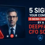 5 Signs Your Company Is Being Targeted by a Deepfake CFO Scam (Before the Money Leaves the Account